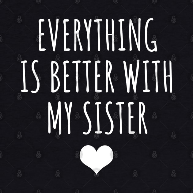 Everything Is Better With My Sister by LunaMay